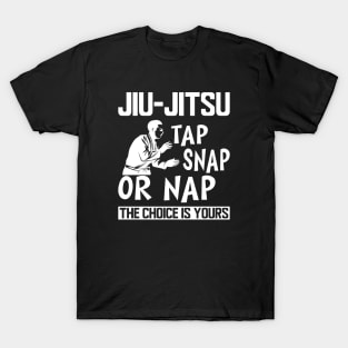 Jiu Jitsu Tap Snap or Nap the choice is yours b T-Shirt